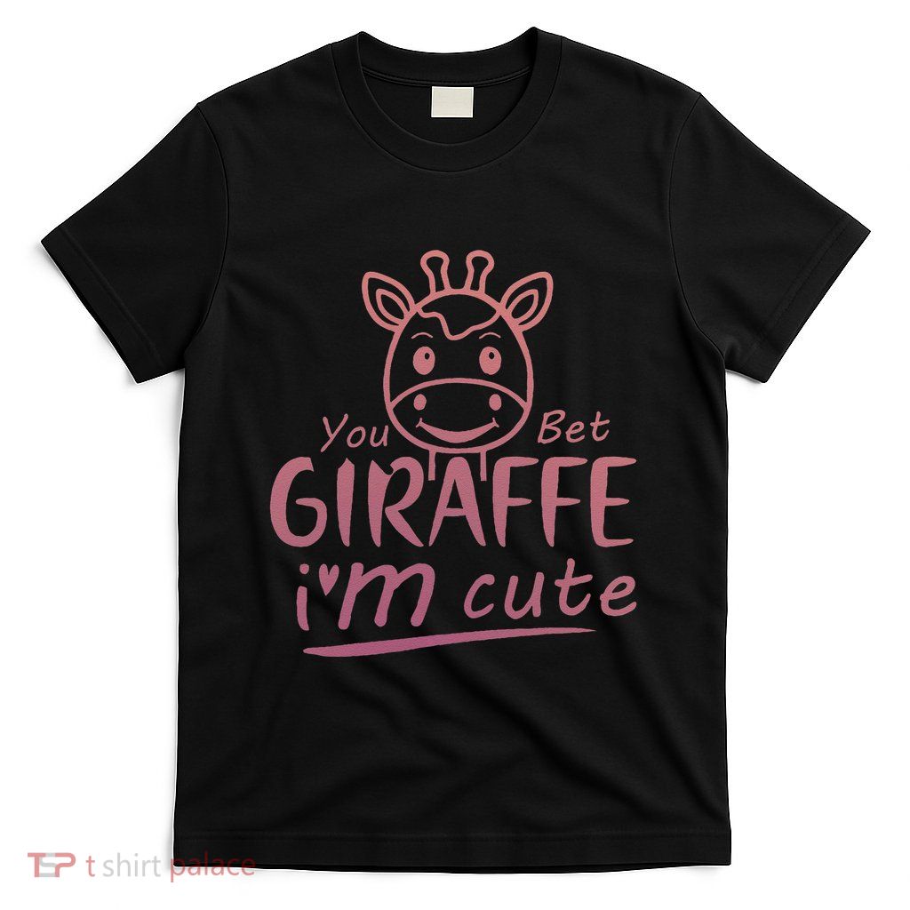 Cute Sarcastic Giraffe Animal Lover You Bet Giraffe T-Shirt