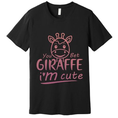 Cute Sarcastic Giraffe Animal Lover You Bet Giraffe Premium T-Shirt