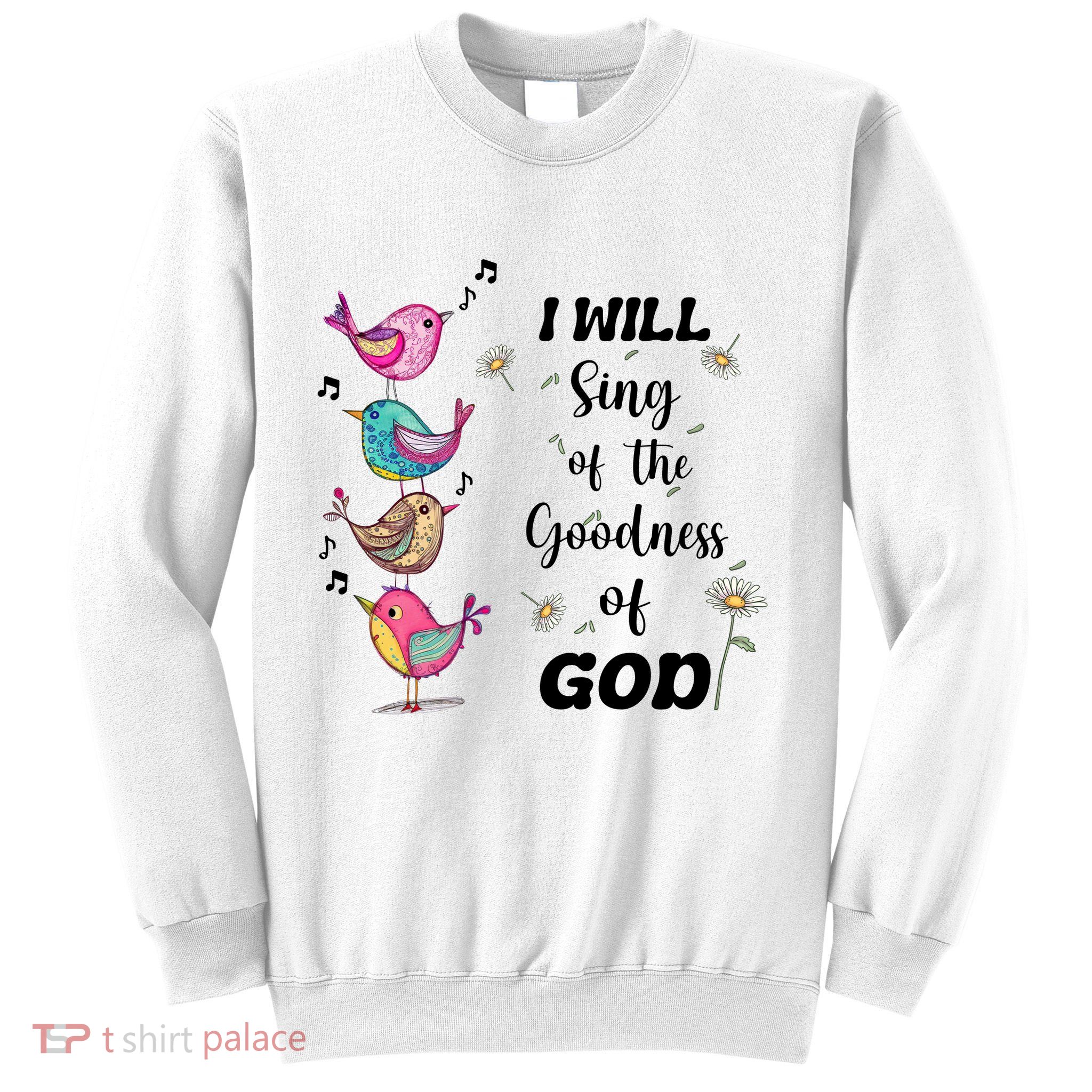 Cute Sing Goodness Of God Christian Bible Verse Sweatshirt