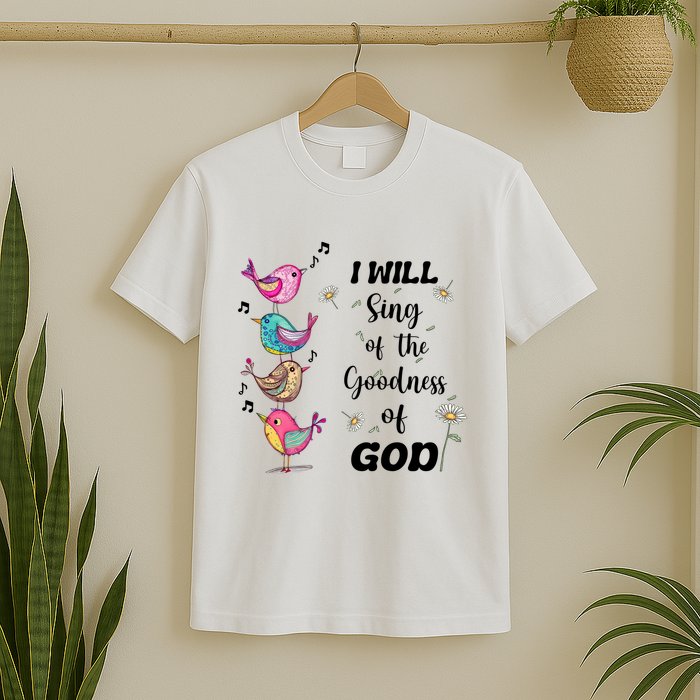 Cute Sing Goodness Of God Christian Bible Verse T-Shirt