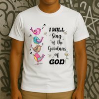 Cute Sing Goodness Of God Christian Bible Verse T-Shirt