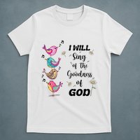 Cute Sing Goodness Of God Christian Bible Verse T-Shirt