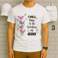 Cute Sing Goodness Of God Christian Bible Verse T-Shirt