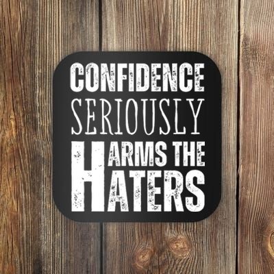 Confidence Seriously Harms The Haters Motivational Quote Coaster