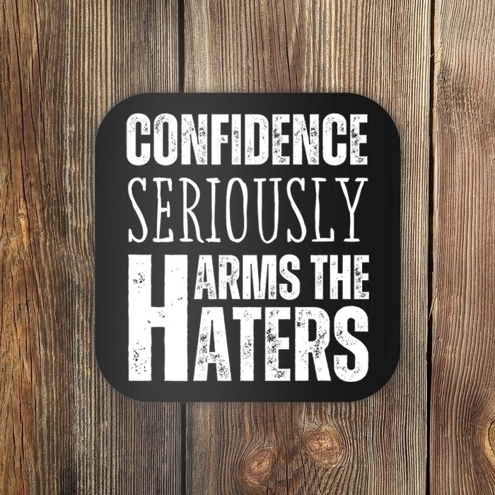 Confidence Seriously Harms The Haters Motivational Quote Coaster