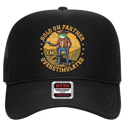 Country Side Hold On Partner Im Overstimulated Cowboy Frog High Crown Mesh Back Trucker Hat