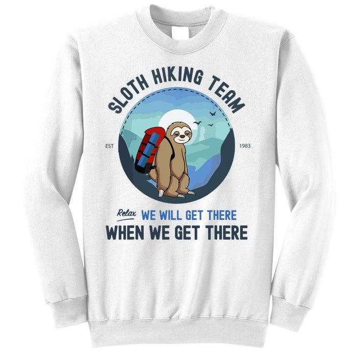 Cute Sloth Hiking Team Relax We Will Get There Gift Sloth Hiking Sweatshirt