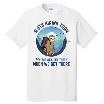 Cute Sloth Hiking Team Relax We Will Get There Gift Sloth Hiking Tall T-Shirt