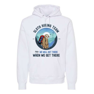 Cute Sloth Hiking Team Relax We Will Get There Gift Sloth Hiking Premium Hoodie