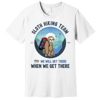 Cute Sloth Hiking Team Relax We Will Get There Gift Sloth Hiking Premium T-Shirt