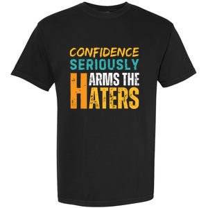 Confidence Seriously Harms The Haters Garment-Dyed Heavyweight T-Shirt