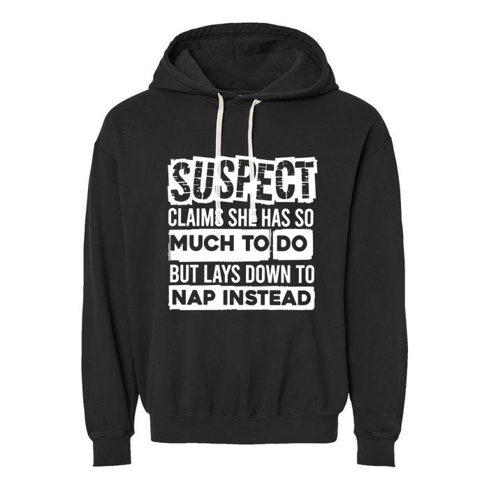 Claims She Has Too Much To Do Lays Down To Nap Instead  Funny Suspect Claims Garment-Dyed Fleece Hoodie