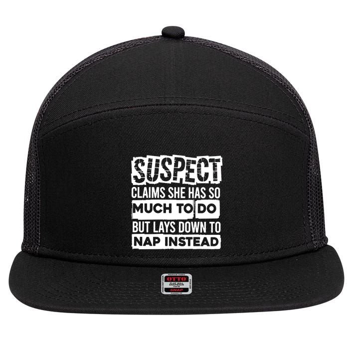 Claims She Has Too Much To Do Lays Down To Nap Instead  Funny Suspect Claims 7 Panel Mesh Trucker Snapback Hat