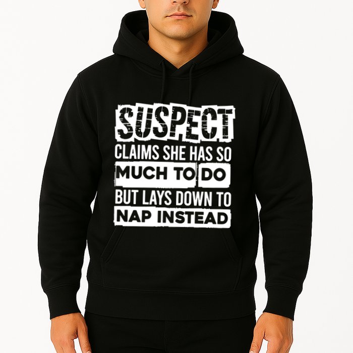 Claims She Has Too Much To Do Lays Down To Nap Instead  Funny Suspect Claims Hoodie