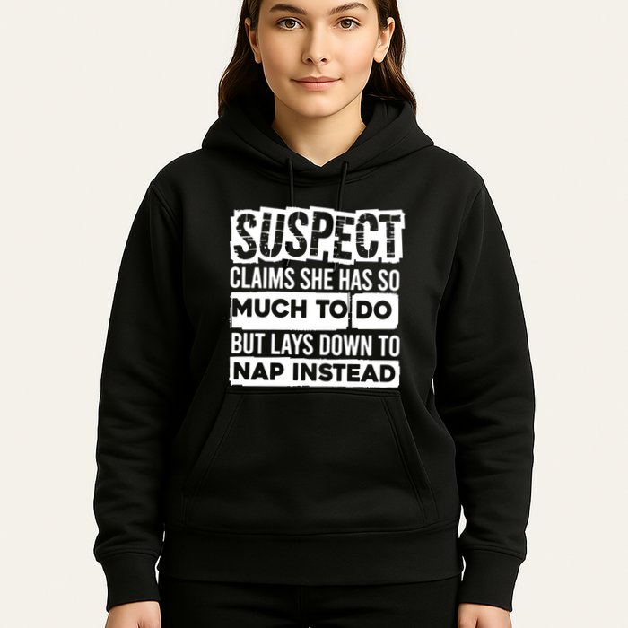 Claims She Has Too Much To Do Lays Down To Nap Instead  Funny Suspect Claims Hoodie