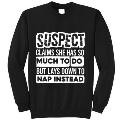 Claims She Has Too Much To Do Lays Down To Nap Instead  Funny Suspect Claims Sweatshirt