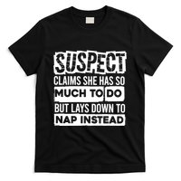 Claims She Has Too Much To Do Lays Down To Nap Instead  Funny Suspect Claims T-Shirt