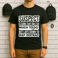 Claims She Has Too Much To Do Lays Down To Nap Instead  Funny Suspect Claims T-Shirt