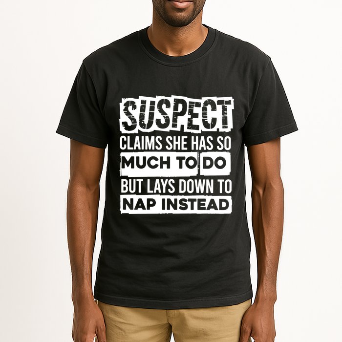 Claims She Has Too Much To Do Lays Down To Nap Instead  Funny Suspect Claims Tall T-Shirt