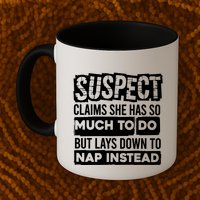 Claims She Has Too Much To Do Lays Down To Nap Instead  Funny Suspect Claims Mug