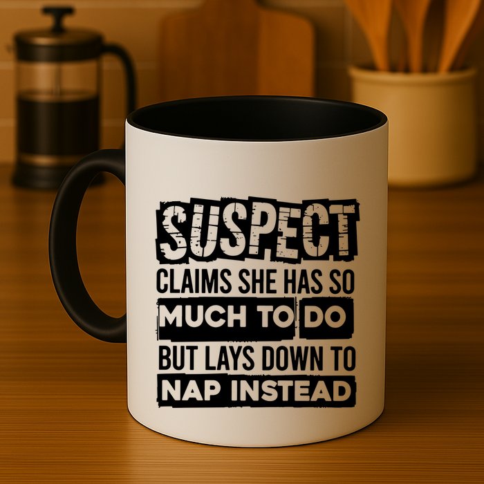 Claims She Has Too Much To Do Lays Down To Nap Instead  Funny Suspect Claims Mug