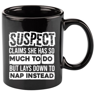 Claims She Has Too Much To Do Lays Down To Nap Instead  Funny Suspect Claims 11oz C Handle Ceramic Mug