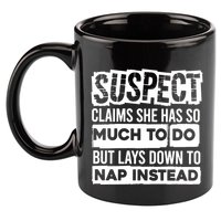 Claims She Has Too Much To Do Lays Down To Nap Instead  Funny Suspect Claims 11oz C Handle Ceramic Mug