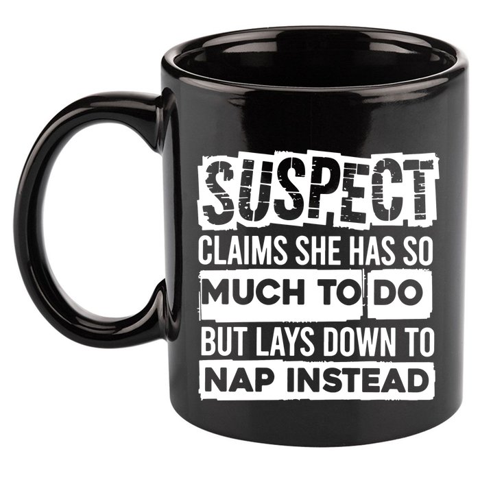 Claims She Has Too Much To Do Lays Down To Nap Instead  Funny Suspect Claims 11oz C Handle Ceramic Mug