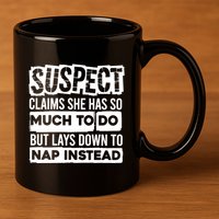 Claims She Has Too Much To Do Lays Down To Nap Instead  Funny Suspect Claims 11oz C Handle Ceramic Mug