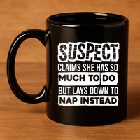Claims She Has Too Much To Do Lays Down To Nap Instead  Funny Suspect Claims 11oz C Handle Ceramic Mug