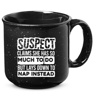 Claims She Has Too Much To Do Lays Down To Nap Instead  Funny Suspect Claims 15oz Campfire Ceramic Mug