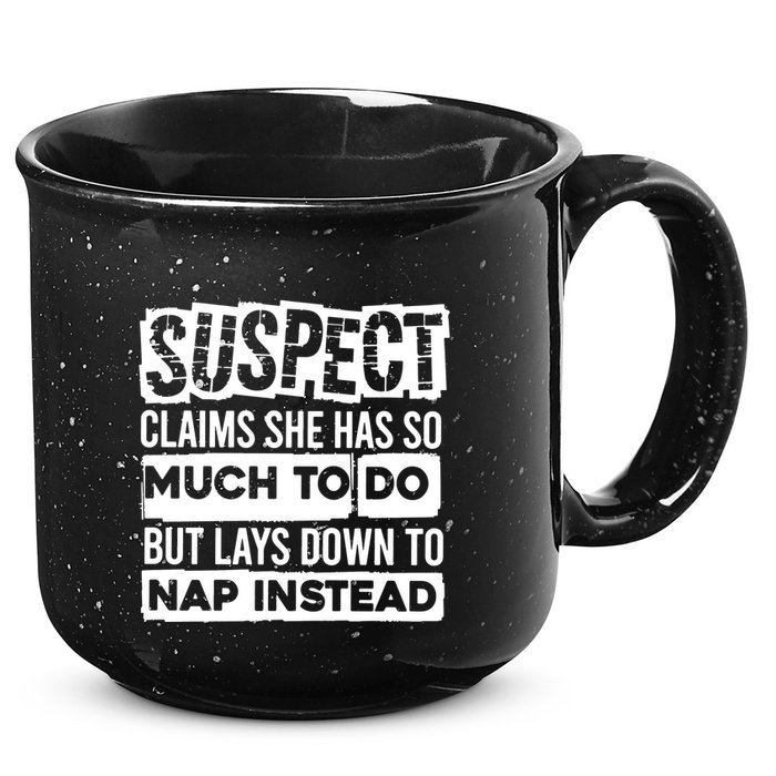 Claims She Has Too Much To Do Lays Down To Nap Instead  Funny Suspect Claims 15oz Campfire Ceramic Mug