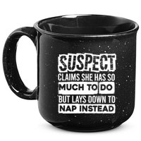 Claims She Has Too Much To Do Lays Down To Nap Instead  Funny Suspect Claims 15oz Campfire Ceramic Mug