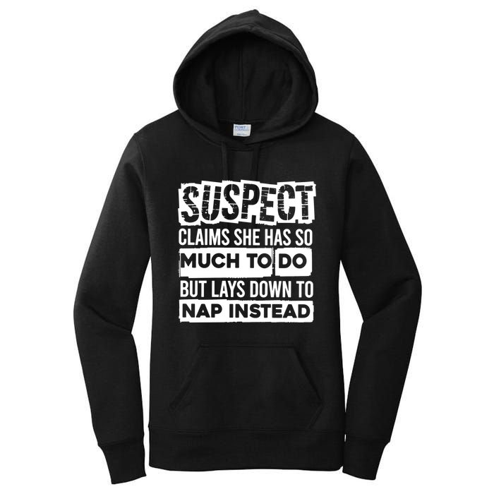 Claims She Has Too Much To Do Lays Down To Nap Instead  Funny Suspect Claims Women's Pullover Hoodie