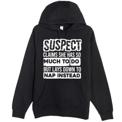 Claims She Has Too Much To Do Lays Down To Nap Instead  Funny Suspect Claims Premium Pullover Hoodie
