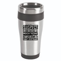 Claims She Has Too Much To Do Lays Down To Nap Instead  Funny Suspect Claims 16oz Travel Tumbler