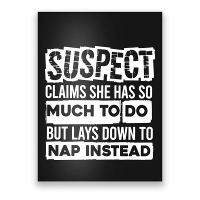 Claims She Has Too Much To Do Lays Down To Nap Instead  Funny Suspect Claims Poster