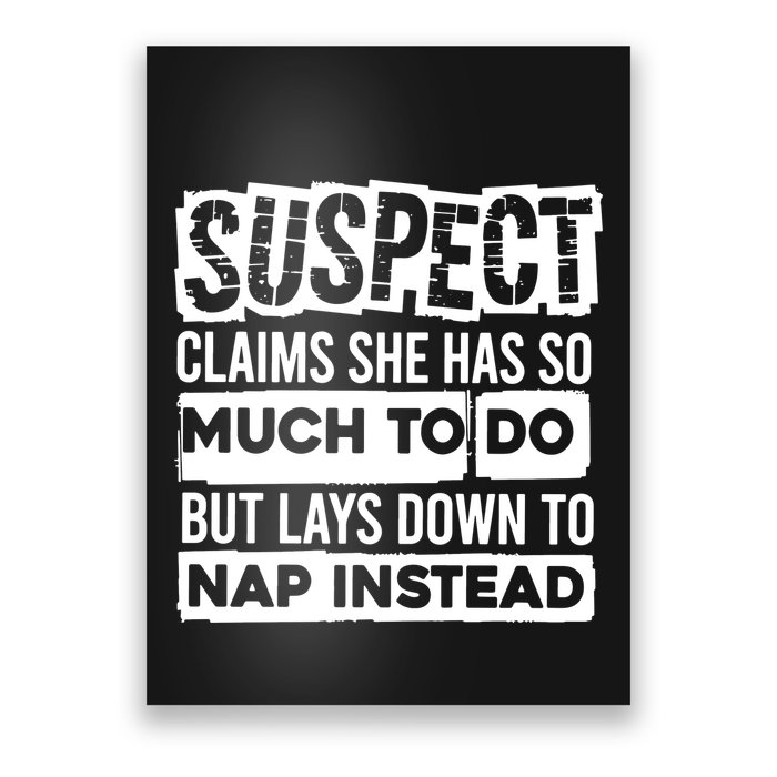 Claims She Has Too Much To Do Lays Down To Nap Instead  Funny Suspect Claims Poster