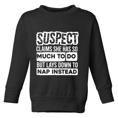 Claims She Has Too Much To Do Lays Down To Nap Instead  Funny Suspect Claims Toddler Sweatshirt