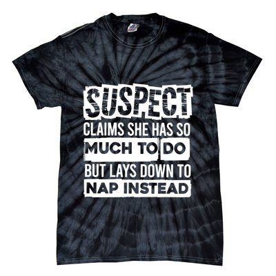 Claims She Has Too Much To Do Lays Down To Nap Instead  Funny Suspect Claims Tie-Dye T-Shirt