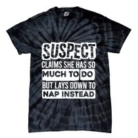 Claims She Has Too Much To Do Lays Down To Nap Instead  Funny Suspect Claims Tie-Dye T-Shirt