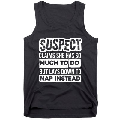Claims She Has Too Much To Do Lays Down To Nap Instead  Funny Suspect Claims Tank Top