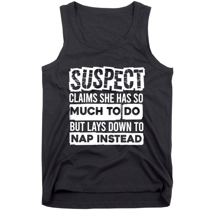 Claims She Has Too Much To Do Lays Down To Nap Instead  Funny Suspect Claims Tank Top