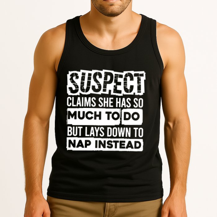 Claims She Has Too Much To Do Lays Down To Nap Instead  Funny Suspect Claims Tank Top