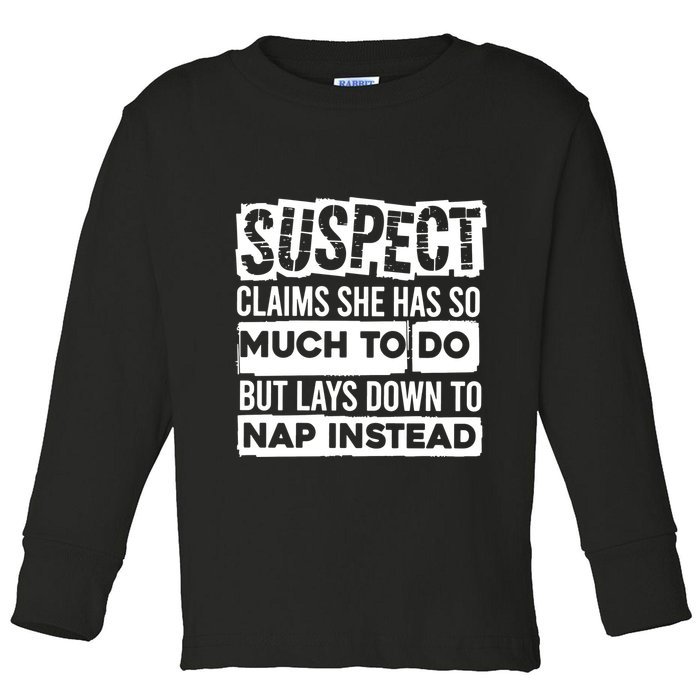 Claims She Has Too Much To Do Lays Down To Nap Instead  Funny Suspect Claims Toddler Long Sleeve Shirt