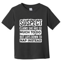 Claims She Has Too Much To Do Lays Down To Nap Instead  Funny Suspect Claims Toddler T-Shirt