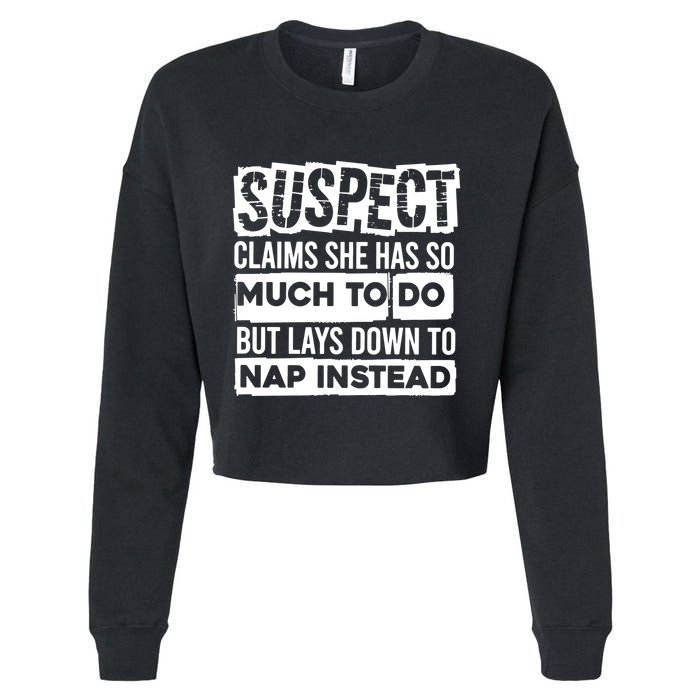 Claims She Has Too Much To Do Lays Down To Nap Instead  Funny Suspect Claims Cropped Pullover Crew