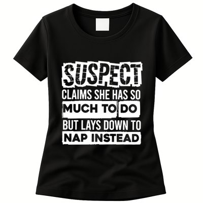 Claims She Has Too Much To Do Lays Down To Nap Instead  Funny Suspect Claims Womens T-Shirt