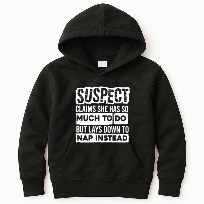 Claims She Has Too Much To Do Lays Down To Nap Instead  Funny Suspect Claims Kids Hoodie