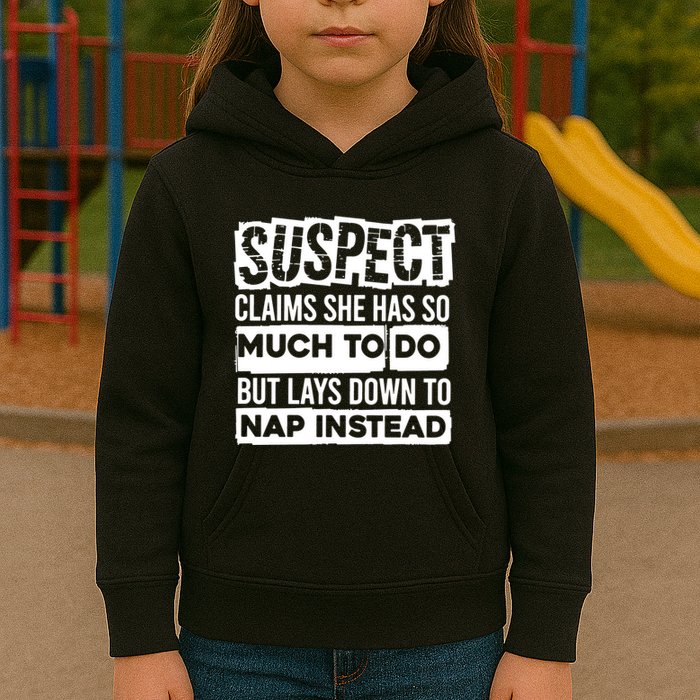 Claims She Has Too Much To Do Lays Down To Nap Instead  Funny Suspect Claims Kids Hoodie